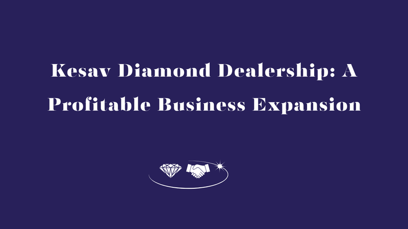 Kesav Diamond Dealership: A Profitable Business Expansion