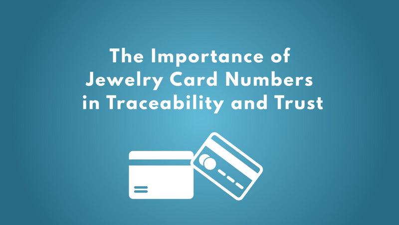 The Importance of Jewelry Card Numbers in Traceability and Trust